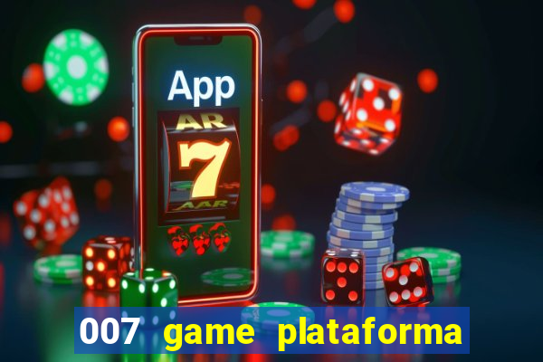 007 game plataforma paga mesmo