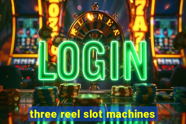 three reel slot machines