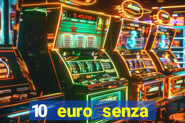 10 euro senza deposito casino