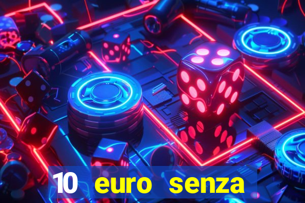 10 euro senza deposito casino