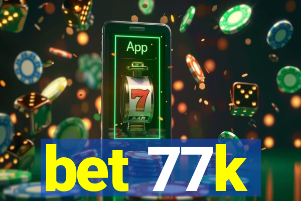 bet 77k