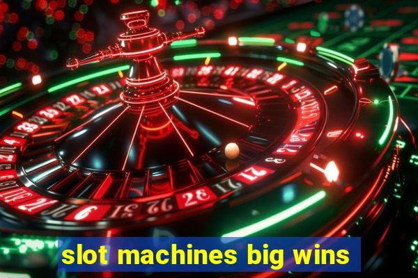 slot machines big wins