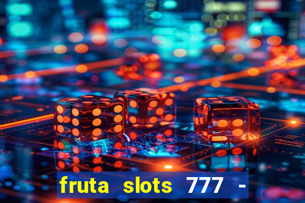 fruta slots 777 - mega jackpot