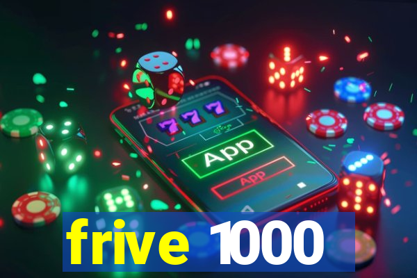 frive 1000