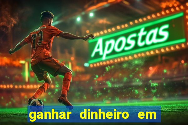 ganhar dinheiro em jogos online