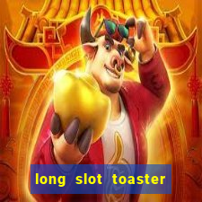 long slot toaster 2 slice