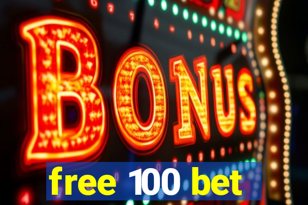 free 100 bet