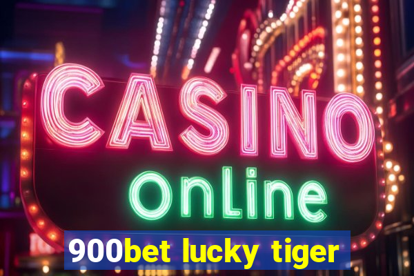 900bet lucky tiger