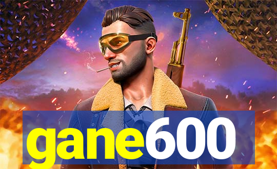 gane600