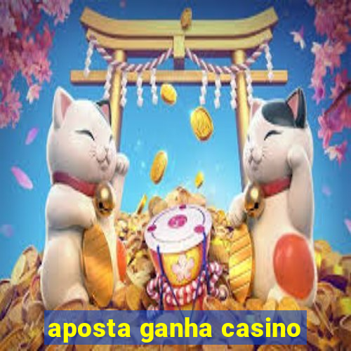 aposta ganha casino