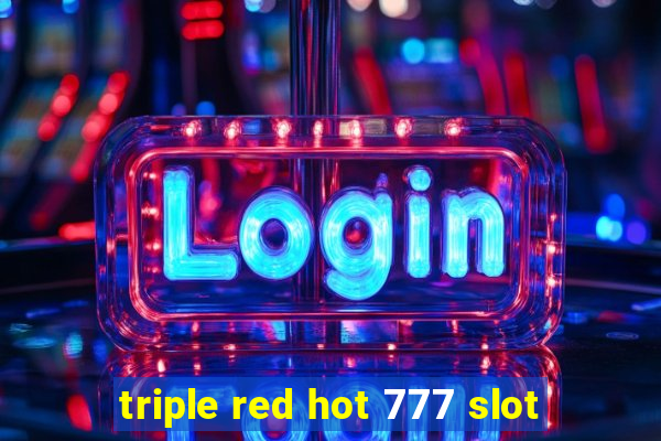 triple red hot 777 slot