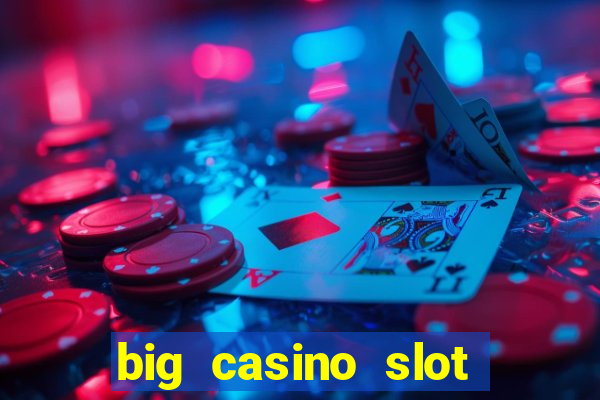 big casino slot machine wins