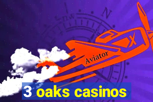 3 oaks casinos