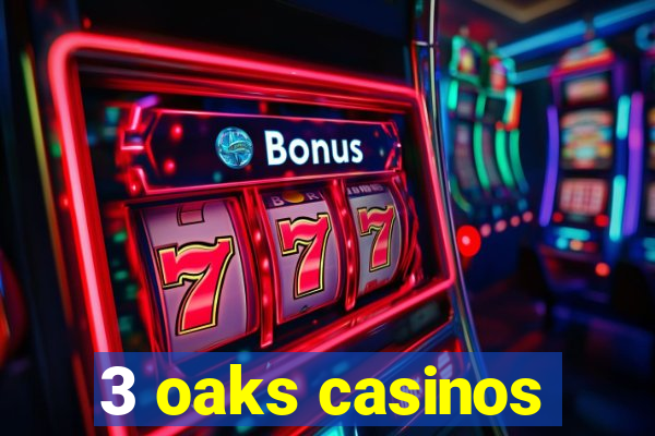 3 oaks casinos