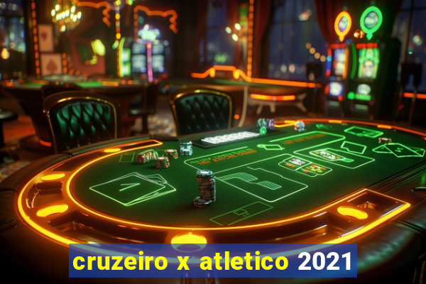 cruzeiro x atletico 2021