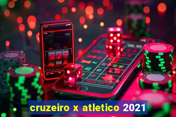 cruzeiro x atletico 2021