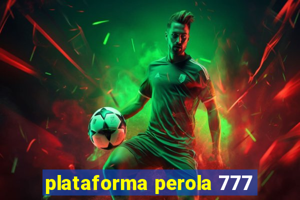 plataforma perola 777