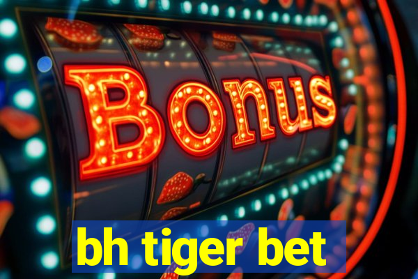 bh tiger bet