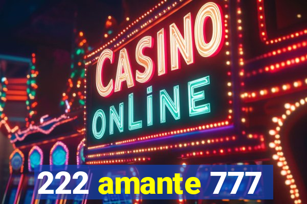 222 amante 777