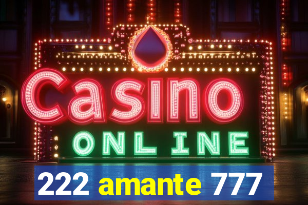 222 amante 777