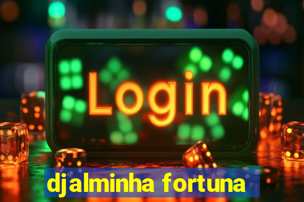 djalminha fortuna