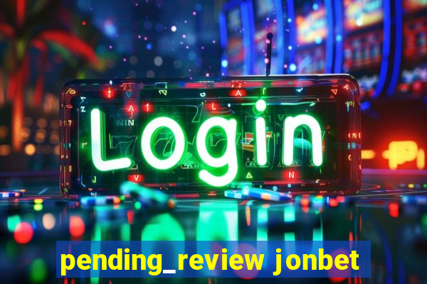 pending_review jonbet