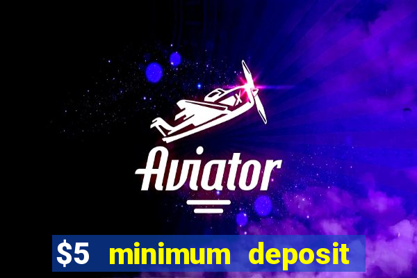 $5 minimum deposit casino 2018