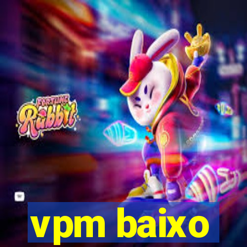 vpm baixo