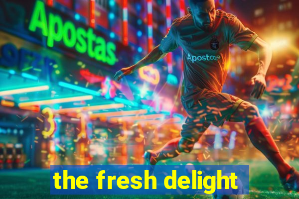 the fresh delight