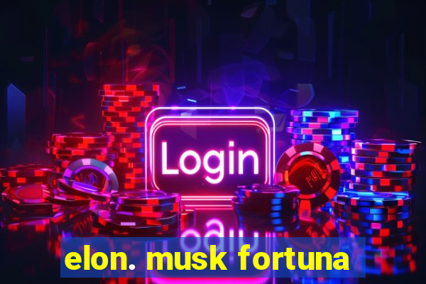 elon. musk fortuna