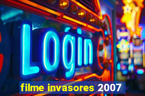 filme invasores 2007