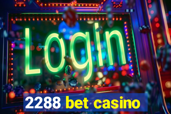 2288 bet casino