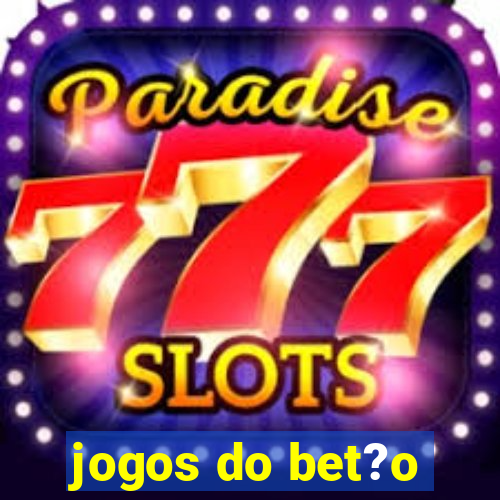 jogos do bet?o