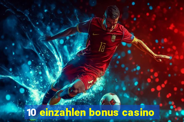 10 einzahlen bonus casino