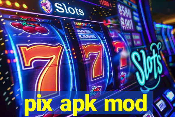 pix apk mod