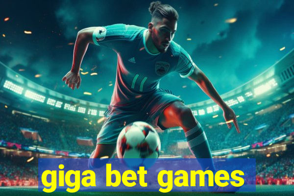 giga bet games