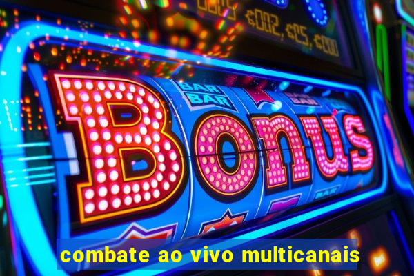 combate ao vivo multicanais