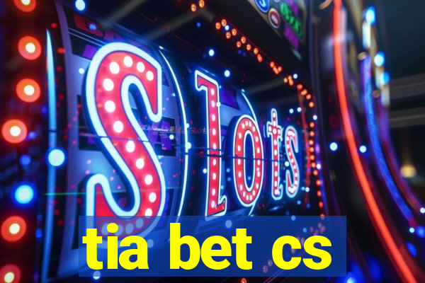 tia bet cs