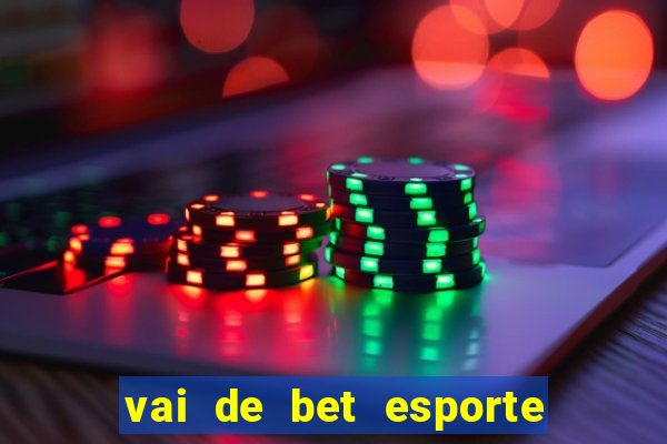 vai de bet esporte da sorte