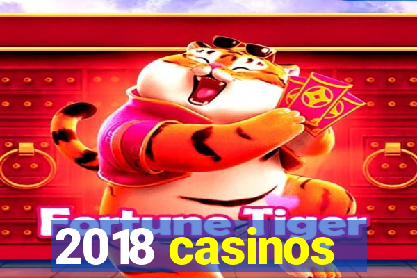 2018 casinos