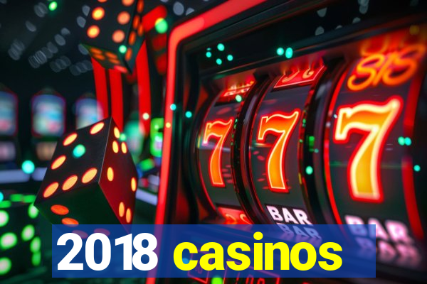 2018 casinos