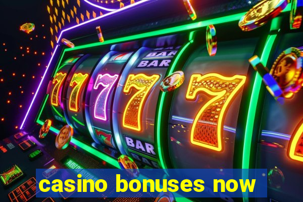 casino bonuses now