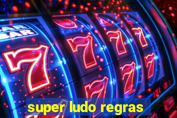 super ludo regras