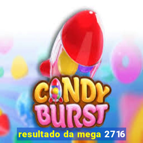 resultado da mega 2716