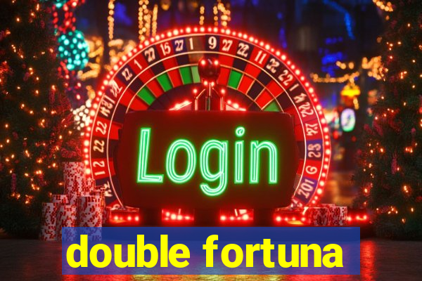 double fortuna