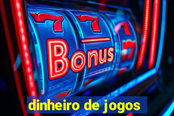 dinheiro de jogos