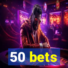 50 bets