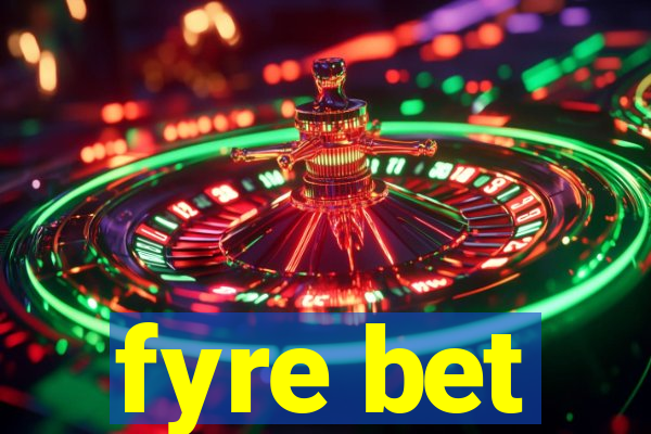 fyre bet