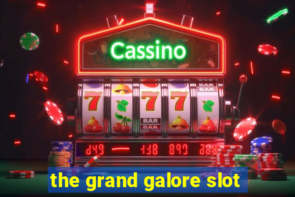 the grand galore slot