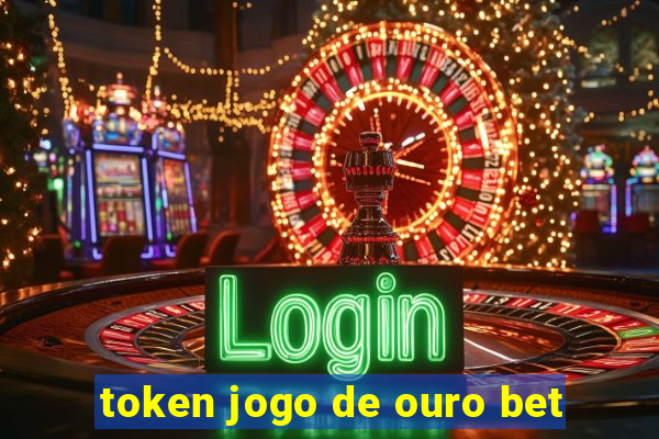 token jogo de ouro bet